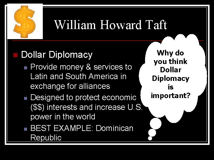 William Howard Taft n Dollar Diplomacy n n n Provide money & services to