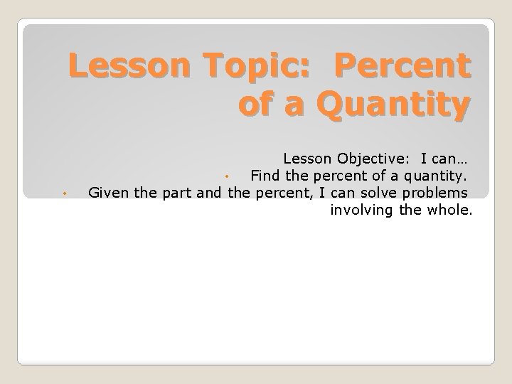 Lesson Topic: Percent of a Quantity • Lesson Objective: I can… • Find the