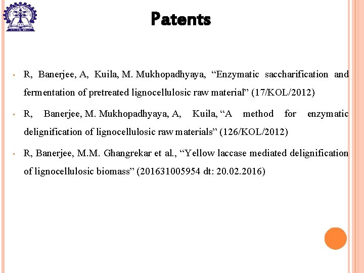 Patents • R, Banerjee, A, Kuila, M. Mukhopadhyaya, “Enzymatic saccharification and fermentation of pretreated