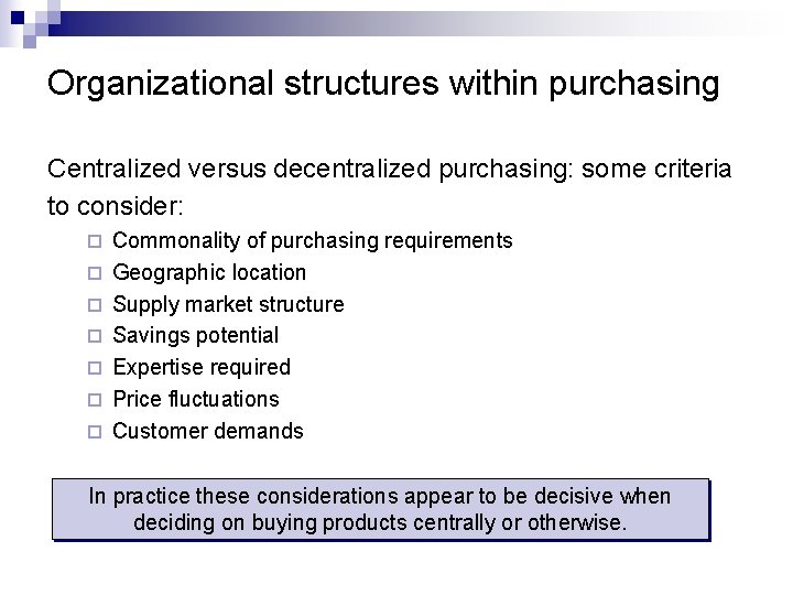 Organizational structures within purchasing Centralized versus decentralized purchasing: some criteria to consider: ¨ ¨