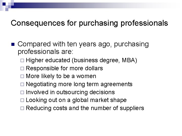 Consequences for purchasing professionals n Compared with ten years ago, purchasing professionals are: ¨