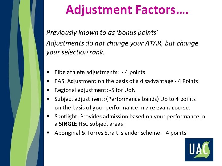 Adjustment Factors…. Previously known to as ‘bonus points’ Adjustments do not change your ATAR,