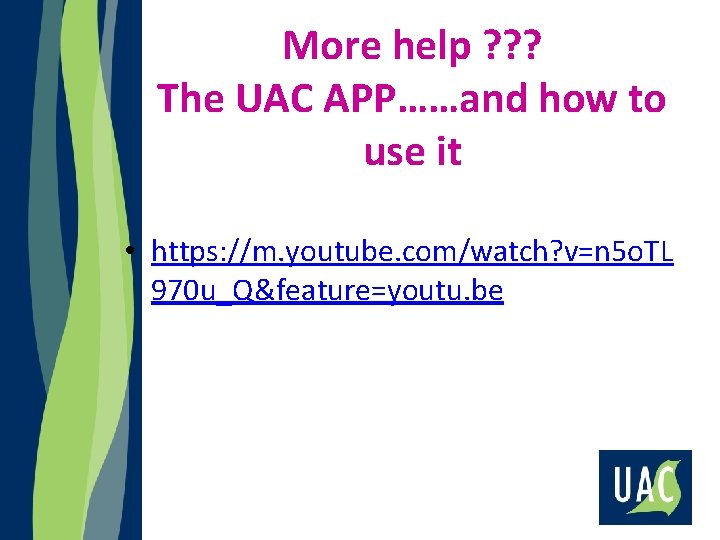 More help ? ? ? The UAC APP……and how to use it • https: