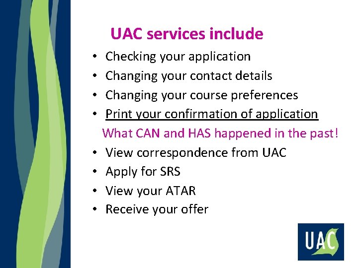 UAC services include • • Checking your application Changing your contact details Changing your