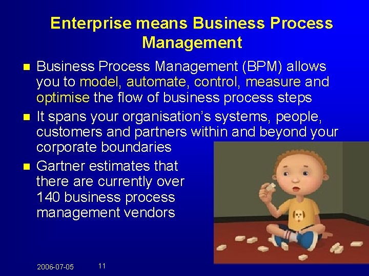 Enterprise means Business Process Management n n n Business Process Management (BPM) allows you