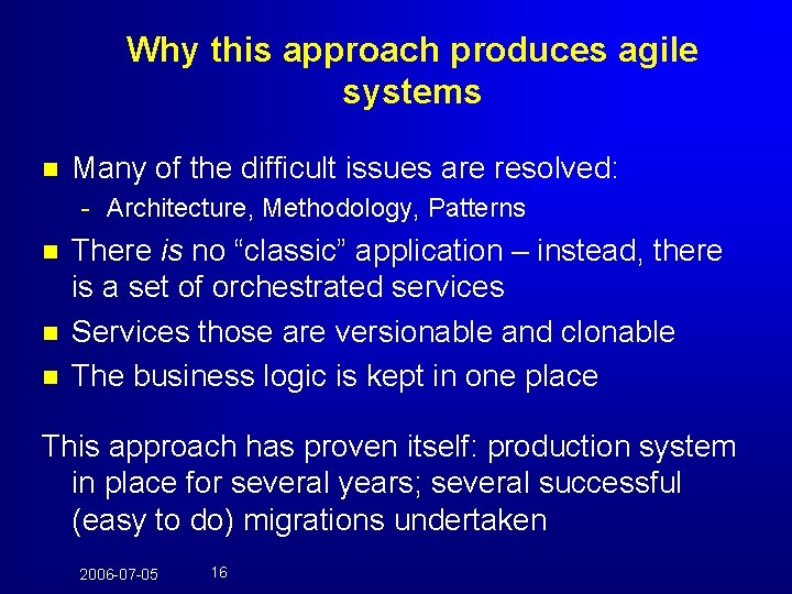 Why this approach produces agile systems n Many of the difficult issues are resolved: