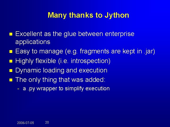 Many thanks to Jython n n Excellent as the glue between enterprise applications Easy