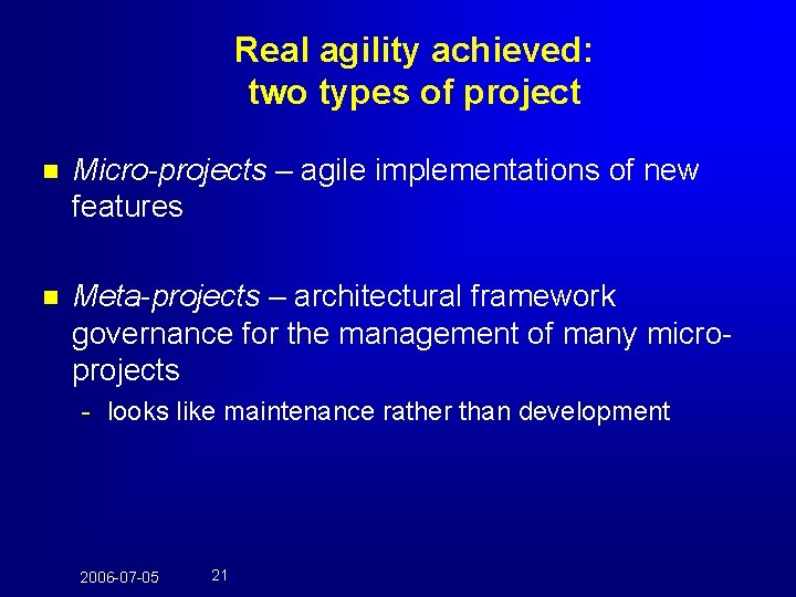 Real agility achieved: two types of project n Micro-projects – agile implementations of new