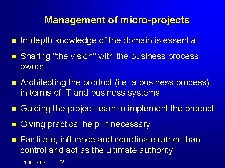 Management of micro-projects n In-depth knowledge of the domain is essential n Sharing "the