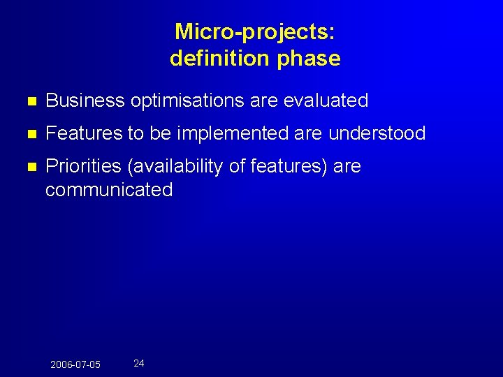 Micro-projects: definition phase n Business optimisations are evaluated n Features to be implemented are