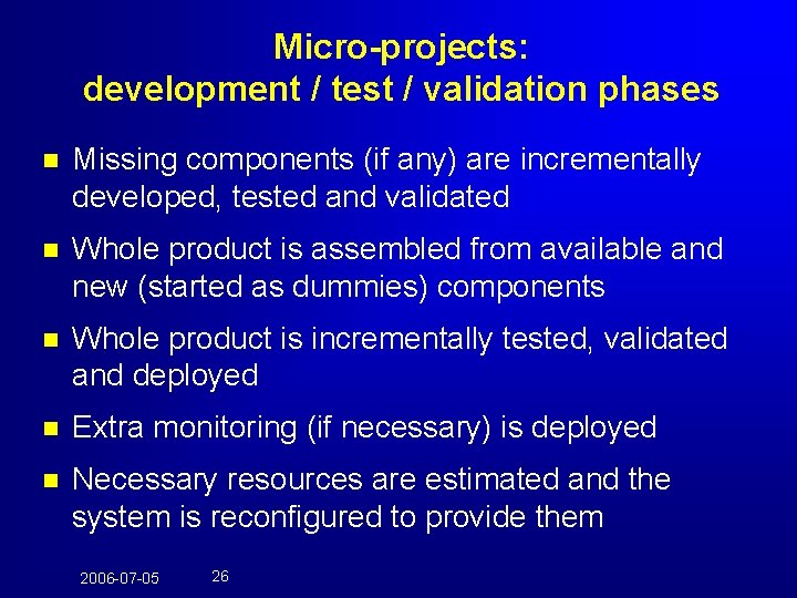 Micro-projects: development / test / validation phases n Missing components (if any) are incrementally