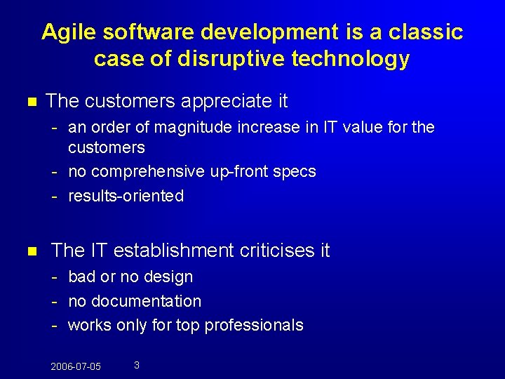 Agile software development is a classic case of disruptive technology n The customers appreciate