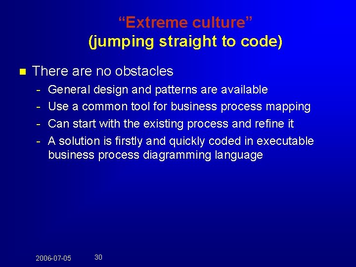 “Extreme culture” (jumping straight to code) n There are no obstacles - General design