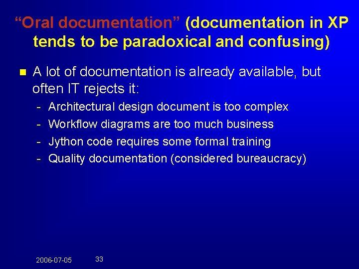 “Oral documentation” (documentation in XP tends to be paradoxical and confusing) n A lot