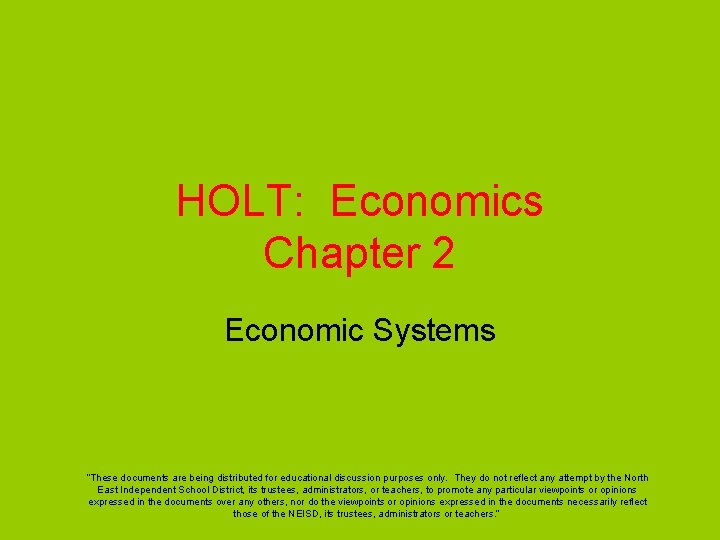 HOLT: Economics Chapter 2 Economic Systems “These documents are being distributed for educational discussion HOLT: Economics Chapter 2 Economic Systems “These documents are being distributed for educational discussion