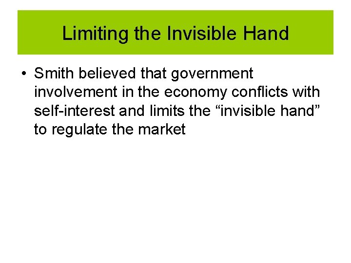Limiting the Invisible Hand • Smith believed that government involvement in the economy conflicts Limiting the Invisible Hand • Smith believed that government involvement in the economy conflicts