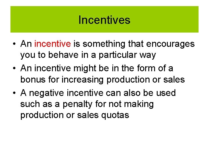 Incentives • An incentive is something that encourages you to behave in a particular Incentives • An incentive is something that encourages you to behave in a particular