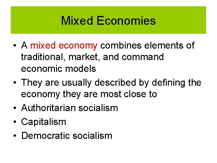 Mixed Economies • A mixed economy combines elements of traditional, market, and command economic Mixed Economies • A mixed economy combines elements of traditional, market, and command economic