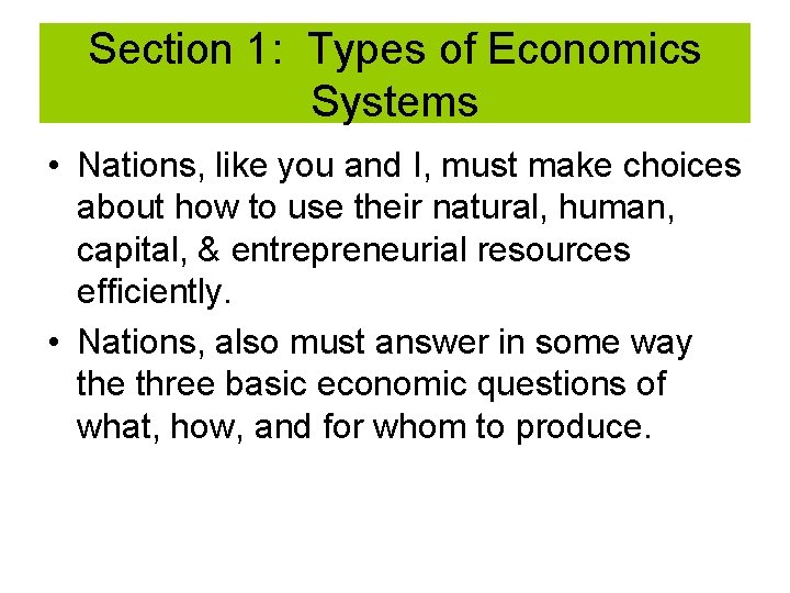 Section 1: Types of Economics Systems • Nations, like you and I, must make Section 1: Types of Economics Systems • Nations, like you and I, must make