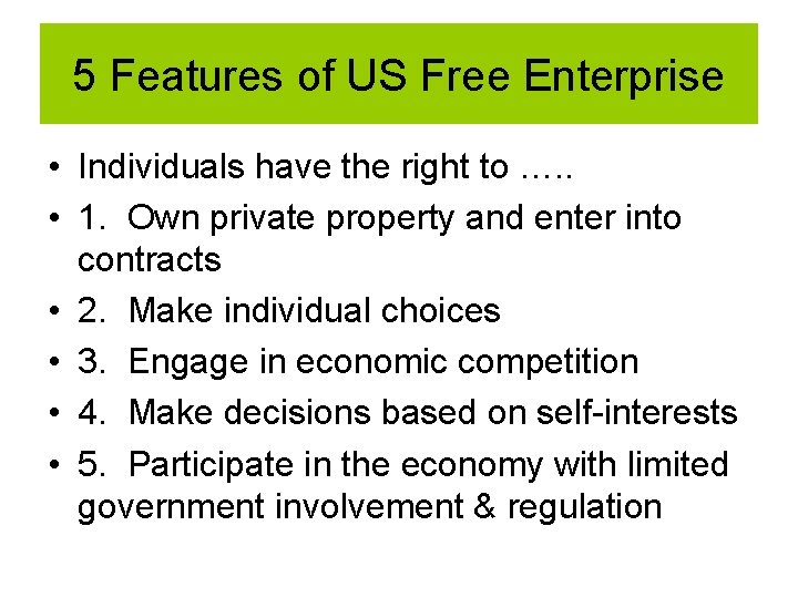5 Features of US Free Enterprise • Individuals have the right to …. . 5 Features of US Free Enterprise • Individuals have the right to …. .