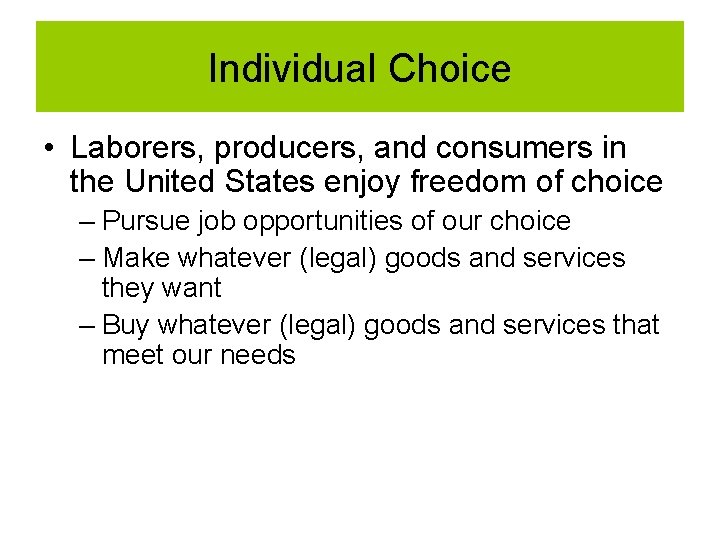 Individual Choice • Laborers, producers, and consumers in the United States enjoy freedom of Individual Choice • Laborers, producers, and consumers in the United States enjoy freedom of