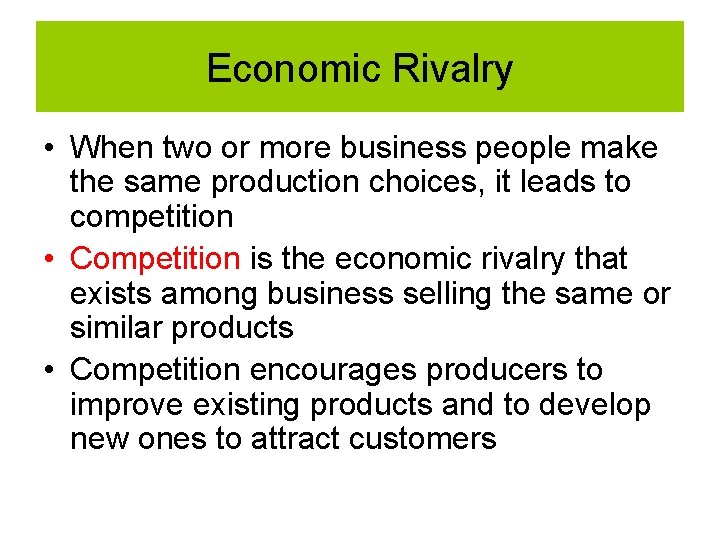 Economic Rivalry • When two or more business people make the same production choices, Economic Rivalry • When two or more business people make the same production choices,
