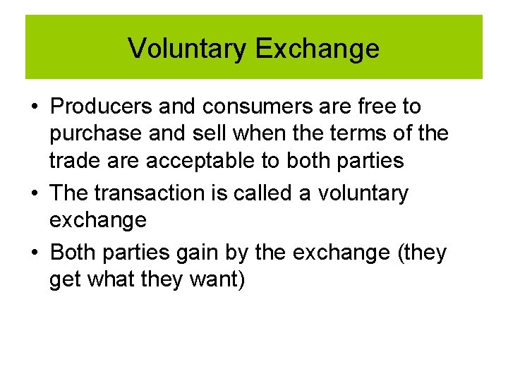 Voluntary Exchange • Producers and consumers are free to purchase and sell when the Voluntary Exchange • Producers and consumers are free to purchase and sell when the
