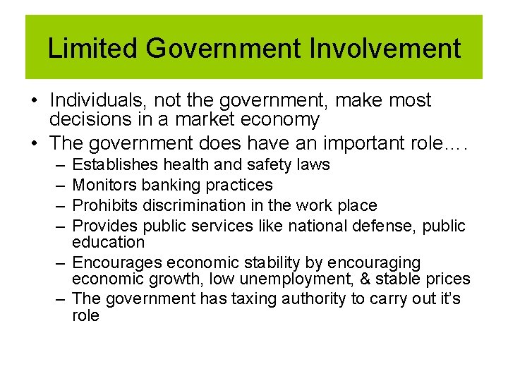 Limited Government Involvement • Individuals, not the government, make most decisions in a market Limited Government Involvement • Individuals, not the government, make most decisions in a market