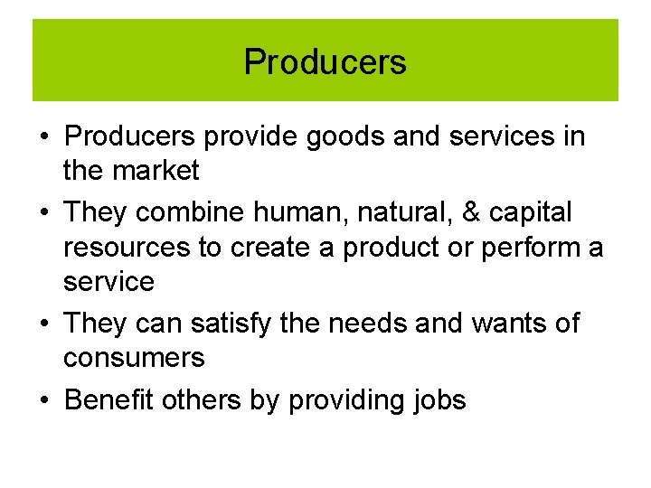 Producers • Producers provide goods and services in the market • They combine human, Producers • Producers provide goods and services in the market • They combine human,
