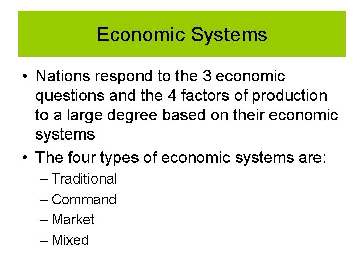 Economic Systems • Nations respond to the 3 economic questions and the 4 factors Economic Systems • Nations respond to the 3 economic questions and the 4 factors