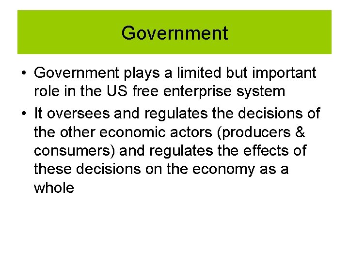 Government • Government plays a limited but important role in the US free enterprise Government • Government plays a limited but important role in the US free enterprise