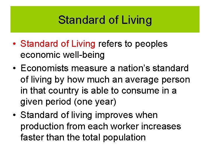 Standard of Living • Standard of Living refers to peoples economic well-being • Economists Standard of Living • Standard of Living refers to peoples economic well-being • Economists