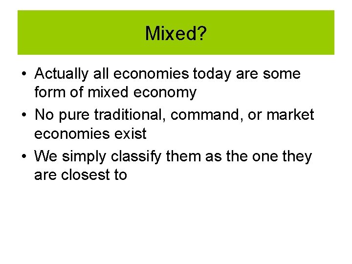 Mixed? • Actually all economies today are some form of mixed economy • No Mixed? • Actually all economies today are some form of mixed economy • No
