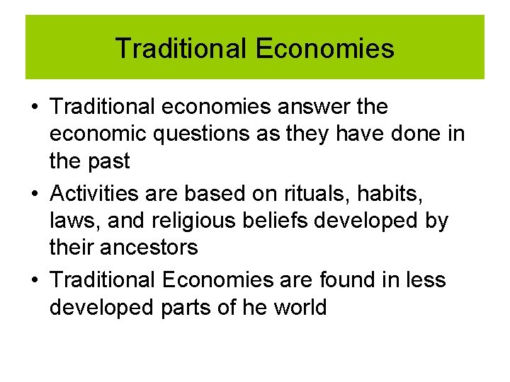 Traditional Economies • Traditional economies answer the economic questions as they have done in Traditional Economies • Traditional economies answer the economic questions as they have done in