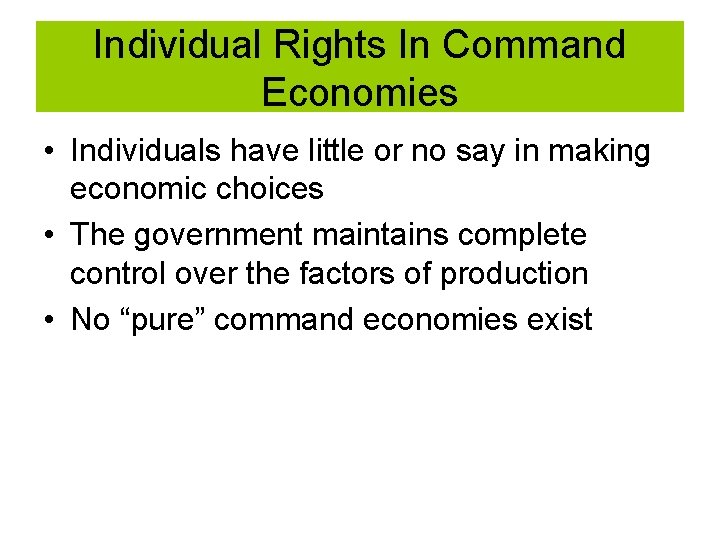 Individual Rights In Command Economies • Individuals have little or no say in making Individual Rights In Command Economies • Individuals have little or no say in making
