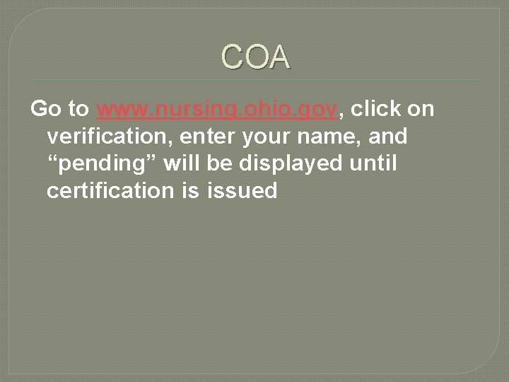COA Go to www. nursing. ohio. gov, click on verification, enter your name, and