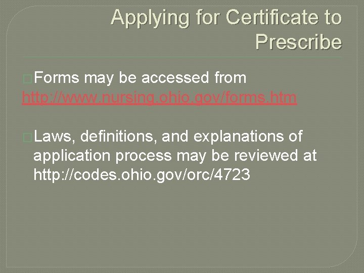 Applying for Certificate to Prescribe �Forms may be accessed from http: //www. nursing. ohio.