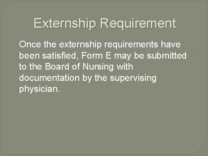 Externship Requirement Once the externship requirements have been satisfied, Form E may be submitted