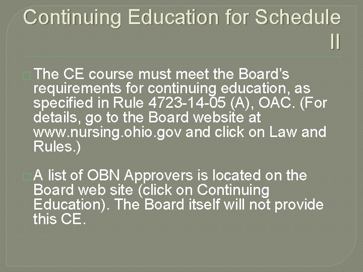 Continuing Education for Schedule II � The CE course must meet the Board’s requirements