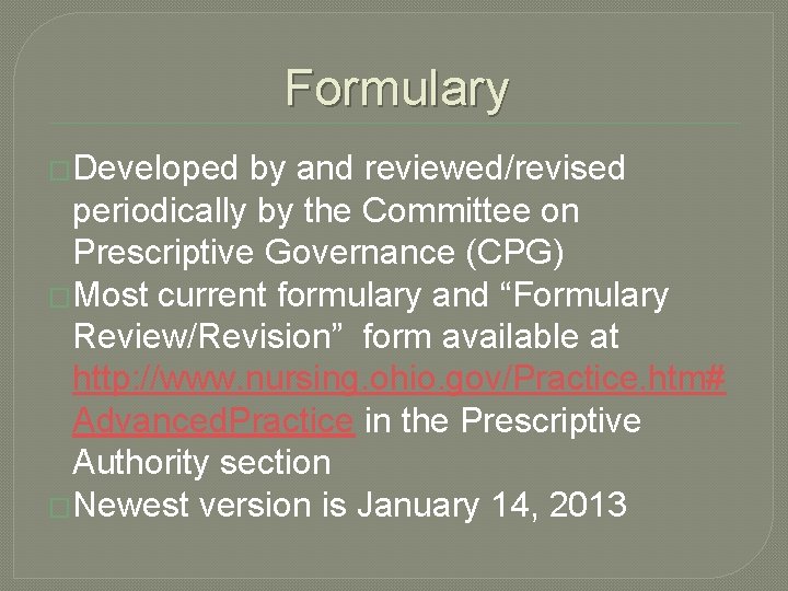 Formulary �Developed by and reviewed/revised periodically by the Committee on Prescriptive Governance (CPG) �Most