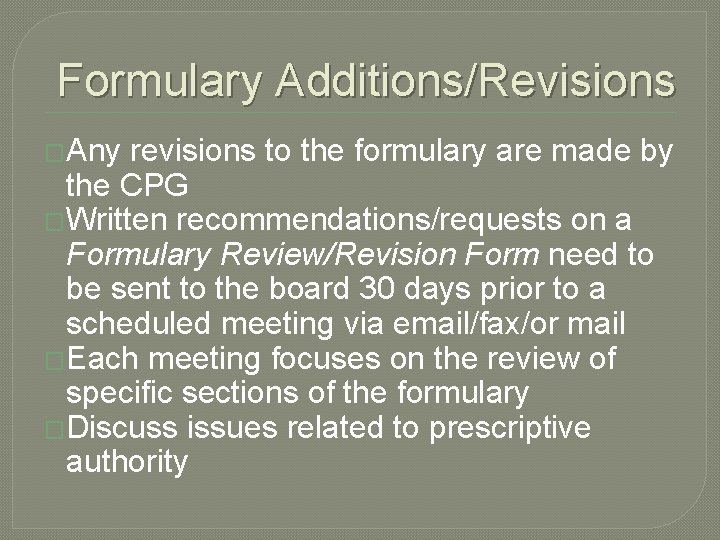 Formulary Additions/Revisions �Any revisions to the formulary are made by the CPG �Written recommendations/requests