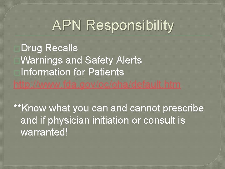 APN Responsibility �Drug Recalls �Warnings and Safety Alerts �Information for Patients http: //www. fda.