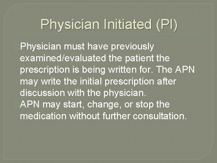 Physician Initiated (PI) �Physician must have previously examined/evaluated the patient the prescription is being