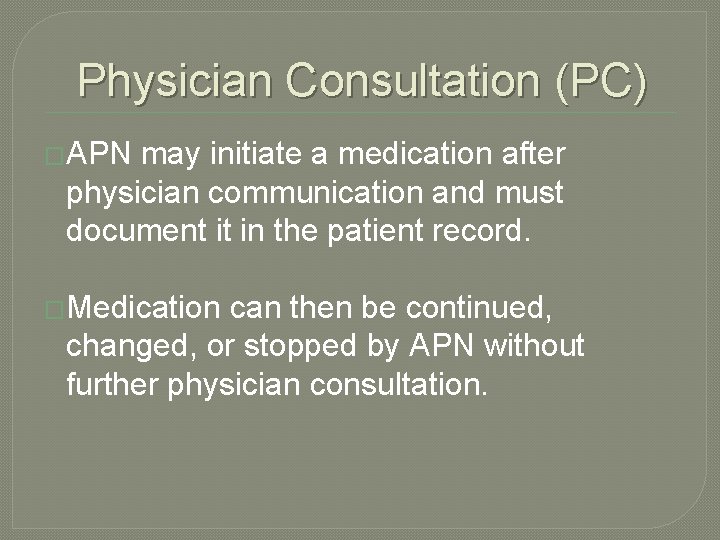 Physician Consultation (PC) �APN may initiate a medication after physician communication and must document