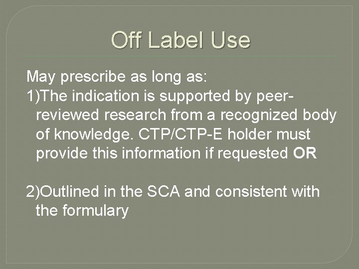 Off Label Use May prescribe as long as: 1)The indication is supported by peerreviewed