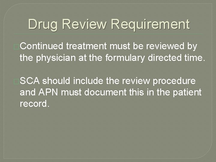 Drug Review Requirement �Continued treatment must be reviewed by the physician at the formulary