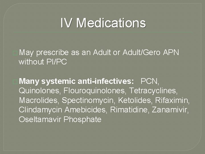 IV Medications � May prescribe as an Adult or Adult/Gero APN without PI/PC �