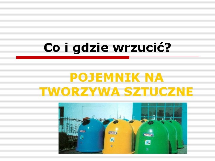 Co i gdzie wrzucić? POJEMNIK NA TWORZYWA SZTUCZNE 