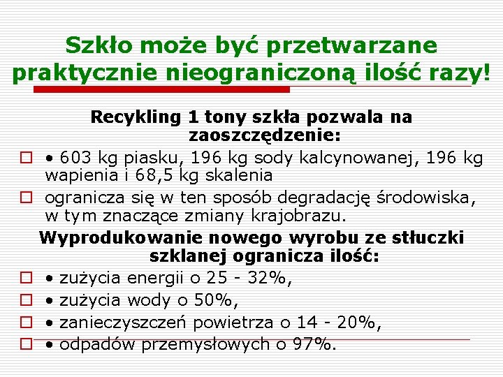 Szkło może być przetwarzane praktycznie nieograniczoną ilość razy! Recykling 1 tony szkła pozwala na