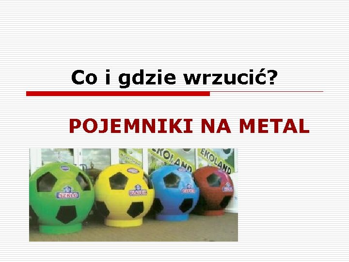 Co i gdzie wrzucić? POJEMNIKI NA METAL 